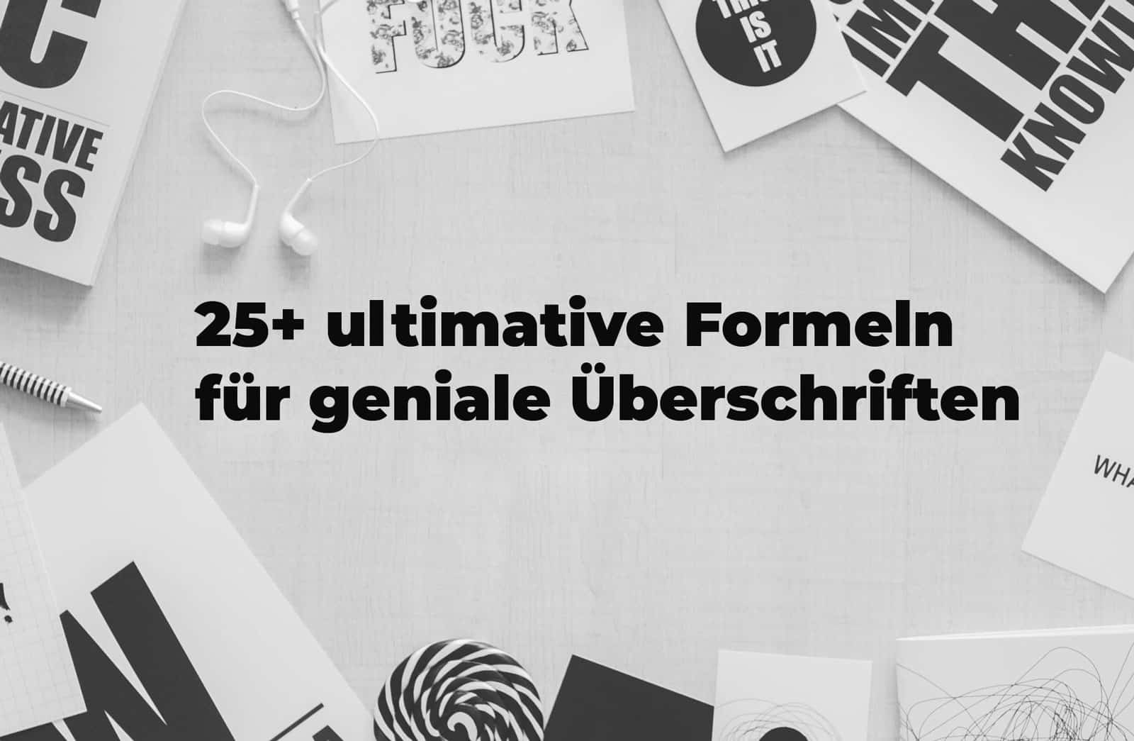 25+ ultimative Formeln für geniale Titel, Schlagzeilen und Überschriften