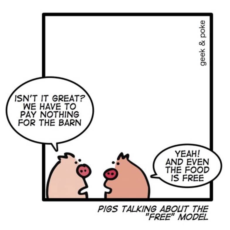geek & poke comic about the free model. Pigs, that have free food and barn, maybe are the product, not the customer